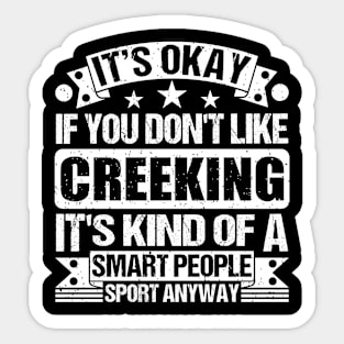 Creeking Lover It's Okay If You Don't Like Creeking It's Kind Of A Smart People Sports Anyway Sticker